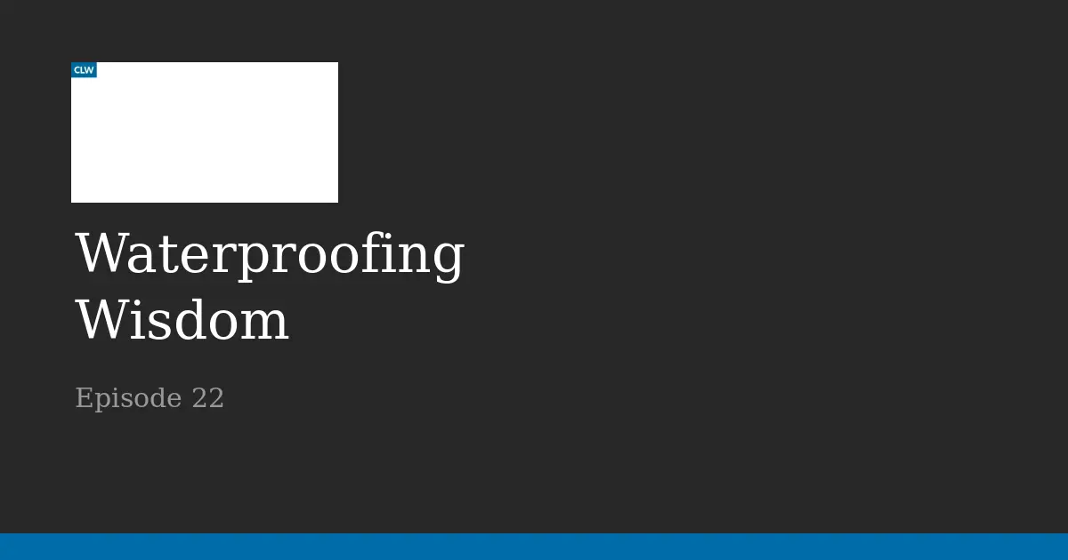 Waterproofing Wisdom Episode 22, Andrea’s Waterproofing Journey: Part Two